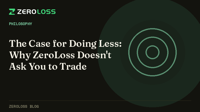 The Case for Doing Less: Why ZeroLoss Doesn't Ask You to Trade